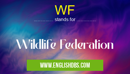 WF means Wildlife Federation WF