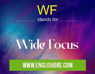 WF means Wide Focus WF