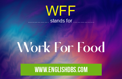 WFF means Work For Food WFF