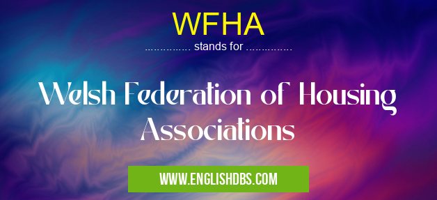 WFHA means Welsh Federation of Housing Associations WFHA