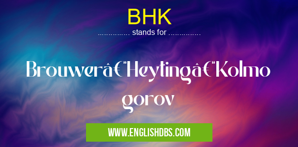 BHK means Brouwer–Heyting–Kolmogorov BHK