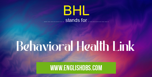 BHL means Behavioral Health Link BHL