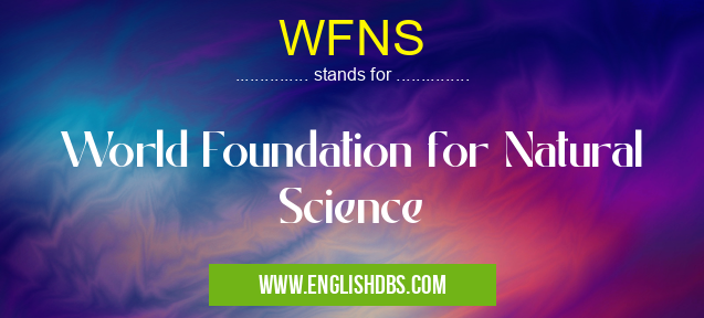 WFNS means World Foundation for Natural Science WFNS