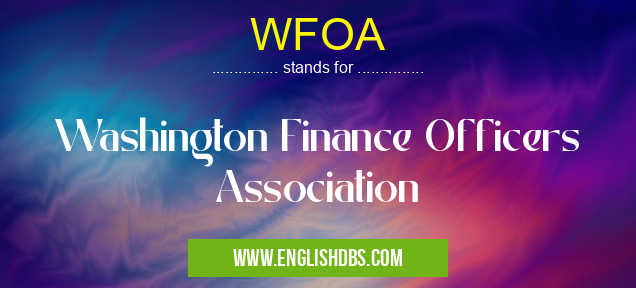 WFOA means Washington Finance Officers Association WFOA