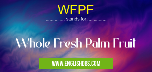 WFPF means Whole Fresh Palm Fruit WFPF