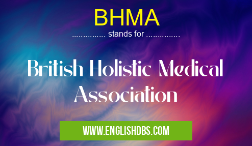 BHMA means British Holistic Medical Association BHMA