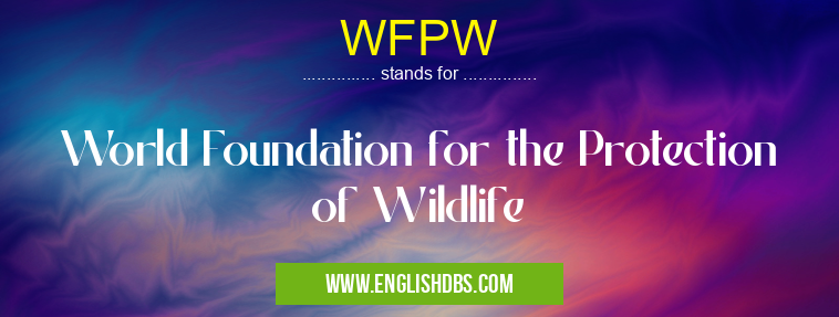 WFPW means World Foundation for the Protection of Wildlife WFPW