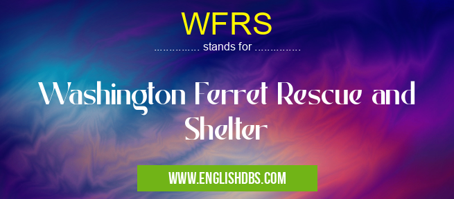 WFRS means Washington Ferret Rescue and Shelter WFRS