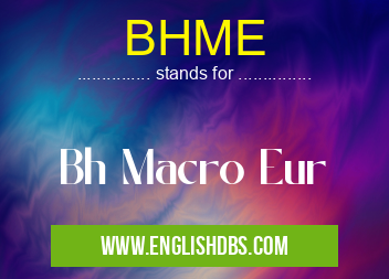 BHME means Bh Macro Eur BHME