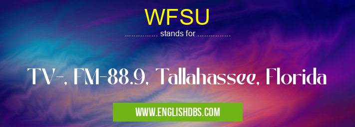 WFSU means TV-, FM-88.9, Tallahassee, Florida WFSU
