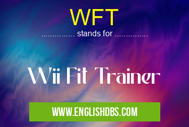 WFT means Wii Fit Trainer WFT