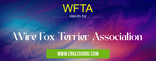WFTA means Wire Fox Terrier Association WFTA
