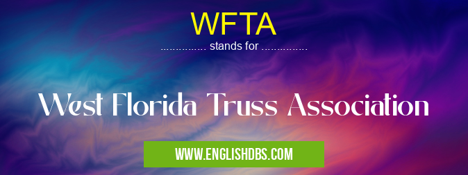 WFTA means West Florida Truss Association WFTA