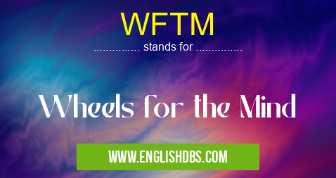 WFTM means Wheels for the Mind WFTM