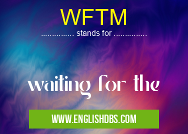 WFTM means waiting for the WFTM
