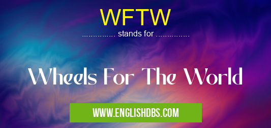 WFTW means Wheels For The World WFTW