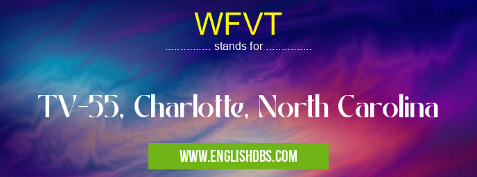 WFVT means TV-55, Charlotte, North Carolina WFVT