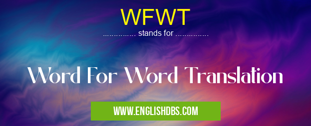 WFWT means Word For Word Translation WFWT