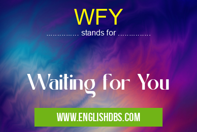 WFY means Waiting for You WFY