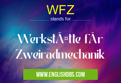 WFZ means Werkstätte für Zweiradmechanik WFZ