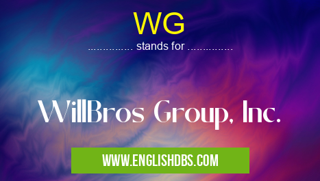 WG means WillBros Group, Inc. WG