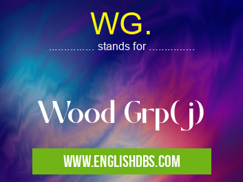 WG. means Wood Grp(j) WG.