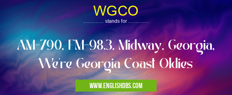 WGCO means AM-790, FM-98.3, Midway, Georgia, We're Georgia Coast Oldies WGCO