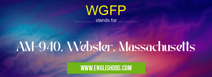 WGFP means AM-940, Webster, Massachusetts WGFP