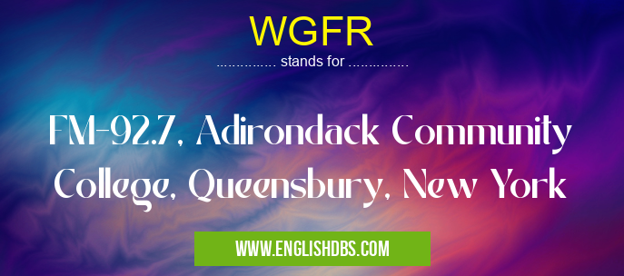 WGFR means FM-92.7, Adirondack Community College, Queensbury, New York WGFR