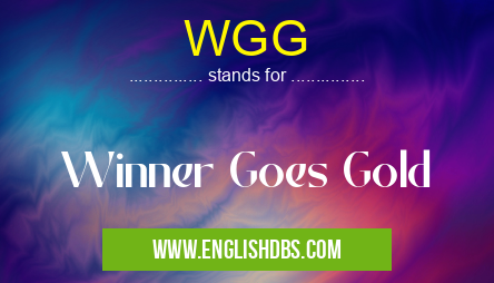WGG means Winner Goes Gold WGG