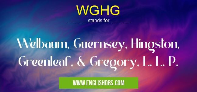 WGHG means Welbaum, Guernsey, Hingston, Greenleaf, & Gregory, L. L. P. WGHG