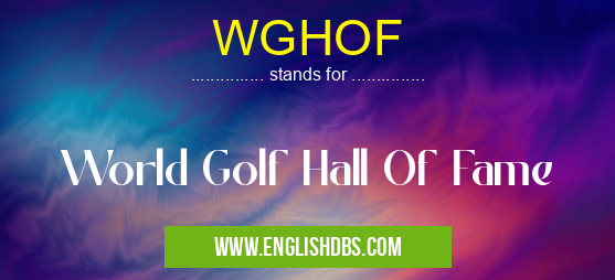 WGHOF means World Golf Hall Of Fame WGHOF