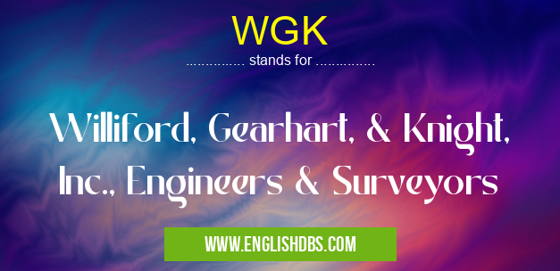 WGK means Williford, Gearhart, & Knight, Inc., Engineers & Surveyors WGK
