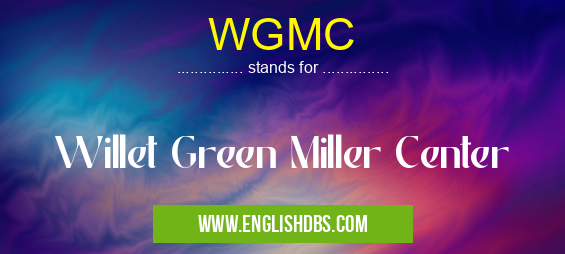 WGMC means Willet Green Miller Center WGMC