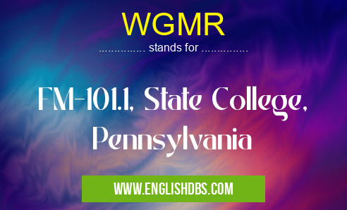 WGMR means FM-101.1, State College, Pennsylvania WGMR