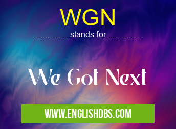 WGN means We Got Next WGN