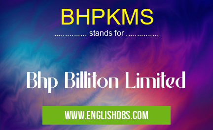 BHPKMS means Bhp Billiton Limited BHPKMS