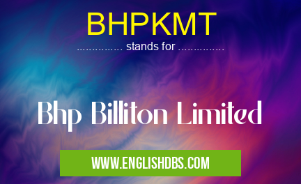 BHPKMT means Bhp Billiton Limited BHPKMT