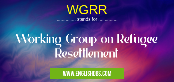 WGRR means Working Group on Refugee Resettlement WGRR