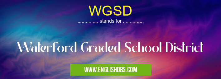 WGSD means Waterford Graded School District WGSD