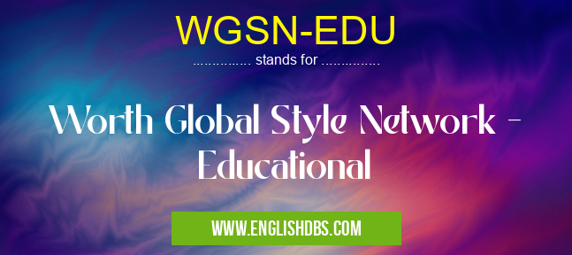 WGSN-EDU means Worth Global Style Network - Educational WGSN-EDU