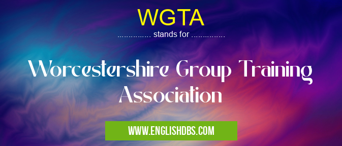 WGTA means Worcestershire Group Training Association WGTA