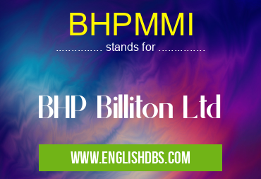 BHPMMI means BHP Billiton Ltd BHPMMI