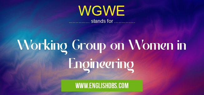WGWE means Working Group on Women in Engineering WGWE