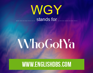 WGY means WhoGotYa WGY