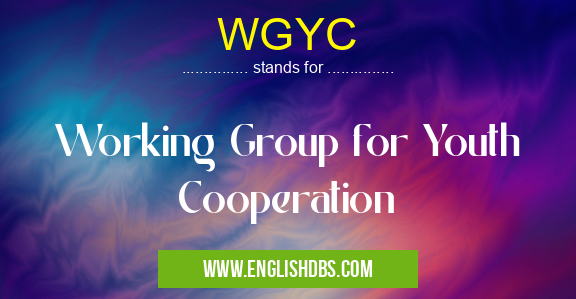 WGYC means Working Group for Youth Cooperation WGYC