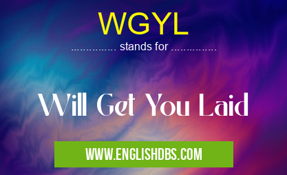 WGYL means Will Get You Laid WGYL