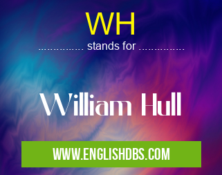 WH means William Hull WH