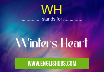 WH means Winters Heart WH