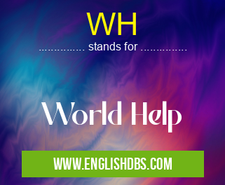 WH means World Help WH